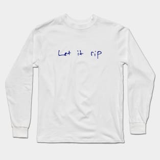 Let it rip Long Sleeve T-Shirt